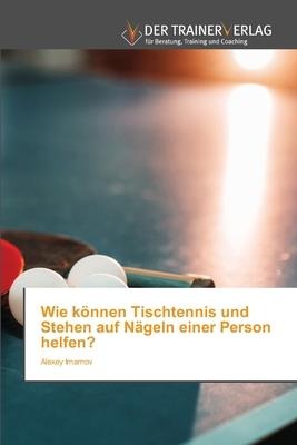 Wie können Tischtennis und Stehen auf Nägeln einer Person helfen? - Alexey Imamov