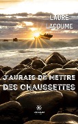 Cover-Bild zum Titel 'J'aurais dû mettre des chaussettes' von 'Laure Lacoume'