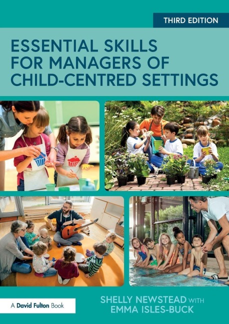 Essential Skills for Managers of Child-Centred Settings - Shelly Newstead, Emma Isles-Buck