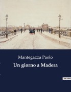 Cover-Bild zum Titel 'Un giorno a Madera' von 'Mantegazza Paolo'