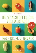 Die vitalstoffreiche Vollwertkost nach Dr. M.O. Bruker - Ilse Gutjahr