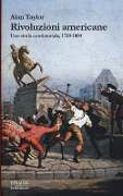 Cover-Bild zum Titel 'Rivoluzioni americane. Una storia continentale, 1750-1804' von 'Alan Taylor'