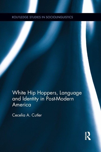 White Hip Hoppers, Language and Identity in Post-Modern America - Cecelia Cutler