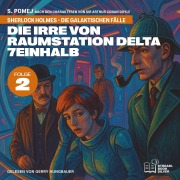 Cover-Bild zum Titel 'Die Irre von Raumstation Delta 7einhalb (Sherlock Holmes - Die galaktischen Fälle, Folge 2)' von 'Arthur Conan Doyle, S. Pomej'