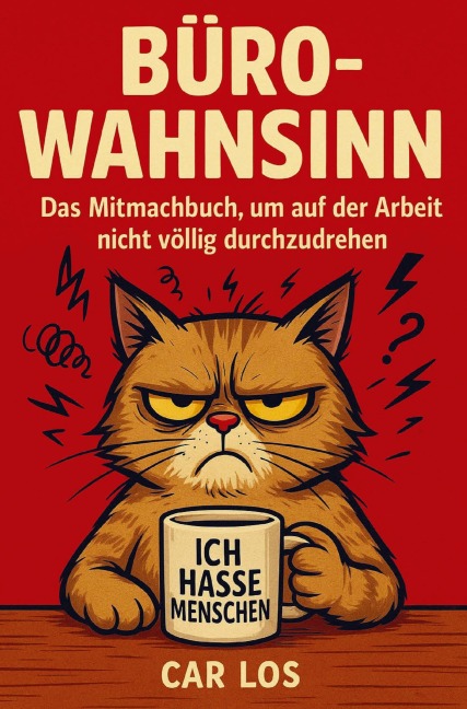 Büro-Wahnsinn: Das Mitmachbuch, um auf der Arbeit nicht völlig durchzudrehen - Car Los