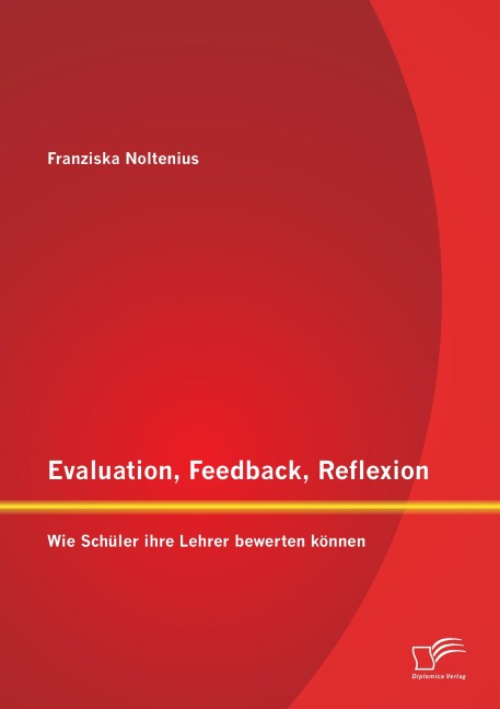 Evaluation, Feedback, Reflexion: Wie Schüler ihre Lehrer bewerten können - Franziska Noltenius
