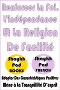 Cover-Bild zum Titel 'Renforcer La Foi, L'indépendance Et La Religion De Facilité' von 'ShaykhPod French'