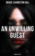 Cover-Bild zum Titel 'An Unwilling Guest (Romance Classic)' von 'Grace Livingston Hill'