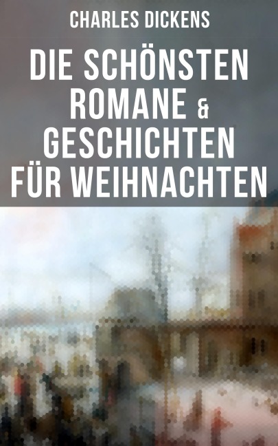 Die schönsten Romane & Geschichten für Weihnachten - Charles Dickens