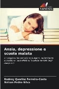 Ansia, depressione e scuola malata - Rodney Querino Ferreira-Costa, Nelson Pedro-Silva