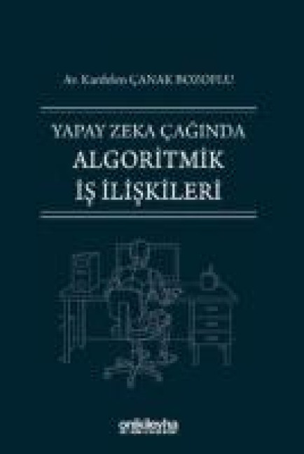 Yapay Zeka Caginda Algoritmik Is Iliskileri - Kardelen canak Bozoflu