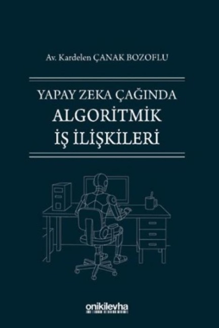 Yapay Zeka Caginda Algoritmik Is Iliskileri - Kardelen canak Bozoflu
