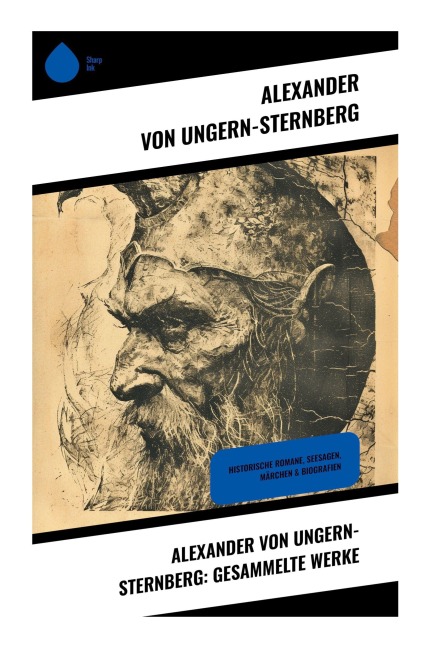 Alexander von Ungern-Sternberg: Gesammelte Werke - Alexander Von Ungern-Sternberg