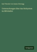Cover-Bild zum Titel 'Untersuchungen über das Hofsystem im Mittelalter' von 'Karl Theodor Von Inama-Sternegg'