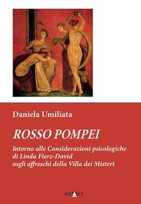 Rosso Pompei. Intorno alle considerazioni psicologiche di Linda Fierz-David sugli affreschi della Villa dei Misteri - Daniela Umiliata