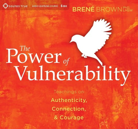 The Power of Vulnerability - Brené Brown