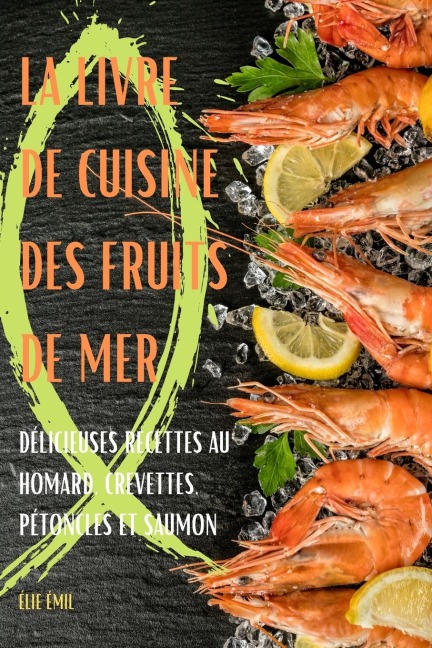 LA LIVRE DE CUISINE DES FRUITS DE MER - Élie Émile