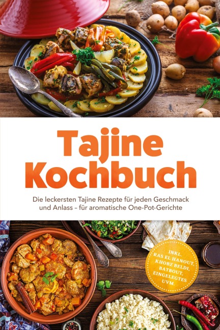 Tajine Kochbuch: Die leckersten Tajine Rezepte für jeden Geschmack und Anlass - für aromatische One-Pot-Gerichte - inkl. Ras el Hanout, Khobz Beldi, Batbout, Eingelegtes uvm. - Aurelia Winter