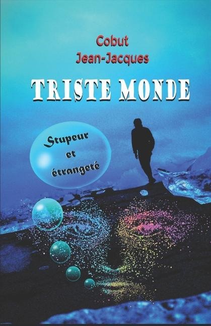 Triste Monde: Stupeur et étrangeté - Jean-Jacques Cobut