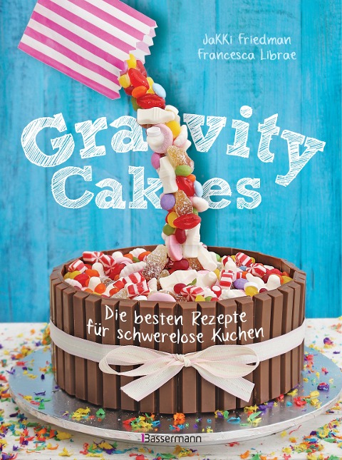 Gravity Cakes - Die besten Rezepte für schwerelose Kuchen - Jakki Friedman, Francesca Librae