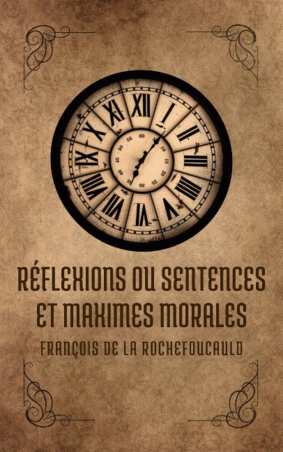 Réflexions ou sentences et maximes morales - François de La Rochefoucauld