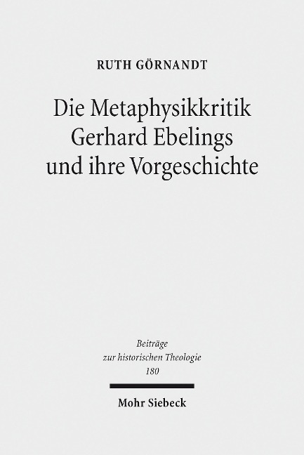 Die Metaphysikkritik Gerhard Ebelings und ihre Vorgeschichte - Ruth Görnandt