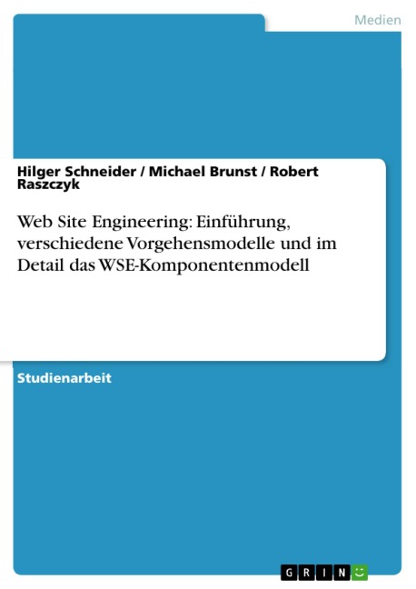 Web Site Engineering: Einführung, verschiedene Vorgehensmodelle und im Detail das WSE-Komponentenmodell - Hilger Schneider, Michael Brunst, Robert Raszczyk