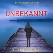 Cover-Bild zum Titel 'Unbekannt (Ein Cora Shields Thriller ¿ Band 7)' von 'Blake Pierce'