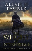 Cover-Bild zum Titel 'The Weight of Interference (The Ruptured Kingdom, #3)' von 'Allan N. Packer'