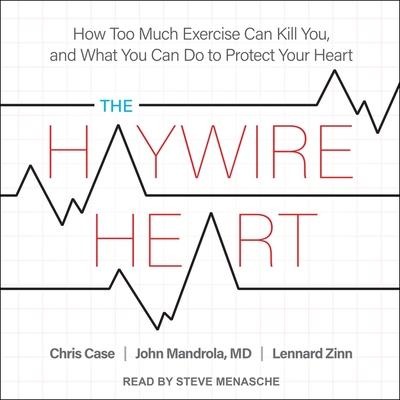 The Haywire Heart - Chris Case, John Mandrola, Lennard Zinn