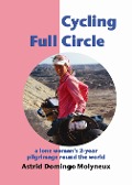 Cycling Full Circle: a lone woman's 2-year pilgrimage round the world - Astrid Domingo Molyneux