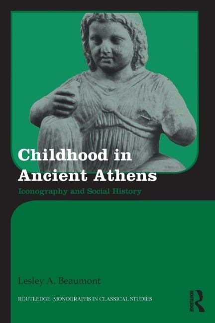 Childhood in Ancient Athens - Lesley A. Beaumont