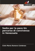 Cover-Bild zum Titel 'Sedia per la pace Un percorso di convivenza in Venezuela' von 'Cielo María Romero Cárdenas'