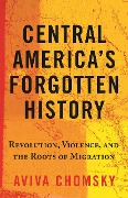 Central America's Forgotten History - Aviva Chomsky