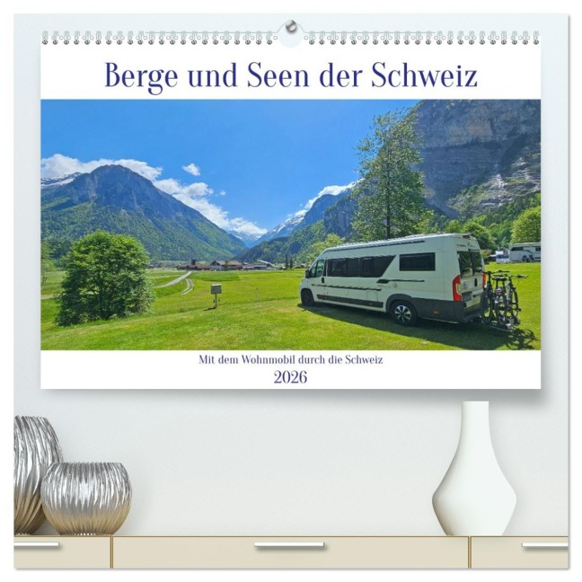 Berge und Seen der Schweiz - Mit dem Wohnmobil durch die Schweiz (hochwertiger Premium Wandkalender 2026 DIN A2 quer), Kunstdruck in Hochglanz - Beate Bussenius
