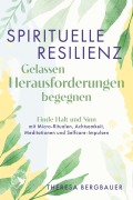 Cover-Bild zum Titel 'Spirituelle Resilienz - Gelassen Herausforderungen begegnen' von 'Theresa Bergbauer'
