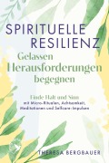 Cover-Bild zum Titel 'Spirituelle Resilienz - Gelassen Herausforderungen begegnen' von 'Theresa Bergbauer'