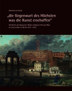 Cover-Bild zum Titel '"die Gegenwart des Höchsten was die Kunst erschaffen" - Die Briefe des Nazarener-Malers Johannes Veit aus Rom an seinen Vater in Berlin 1811-1815' von ''