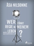 Cover-Bild zum Titel 'Wer führt Regie in meinem Leben?' von 'Åsa Nilsonne'