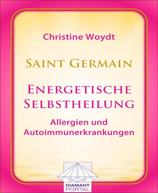 Saint Germain: Energetische Selbstheilung - Allergien und Autoimmunerkrankungen - Christine Woydt