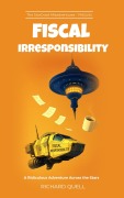 Cover-Bild zum Titel 'Fiscal Irresponsibility - A StarCrawl Misadventure' von 'Richard Quell'