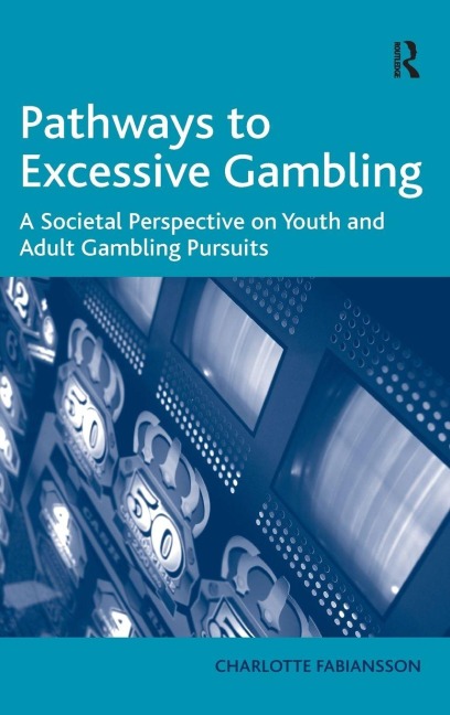 Pathways to Excessive Gambling - Charlotte Fabiansson