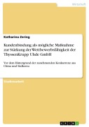 Cover-Bild zum Titel 'Kundenbindung als mögliche Maßnahme zur Stärkung der Wettbewerbsfähigkeit der ThyssenKrupp Uhde GmbH' von 'Katharina Zering'