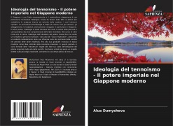 Cover-Bild zum Titel 'Ideologia del tennoismo - Il potere imperiale nel Giappone moderno' von 'Alua Dumysheva'