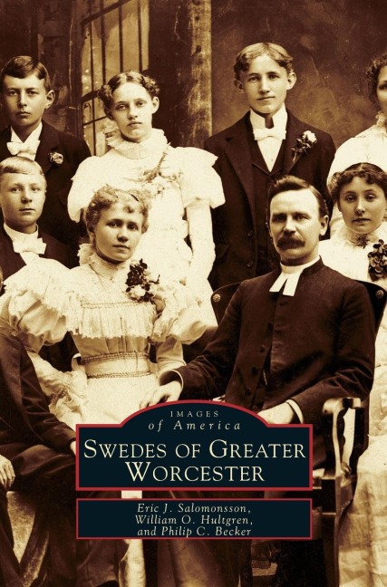 Swedes of Greater Worcester - Eric J. Salomonsson, William O. Hultgren, Philip C. Becker