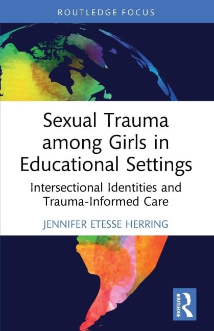 Sexual Trauma among Girls in Educational Settings - Jennifer Etesse Herring
