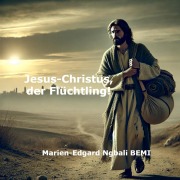 Cover-Bild zum Titel 'Jesus-Christus, der Flüchtling!' von 'Marien-Edgard Ngbali Bemi'