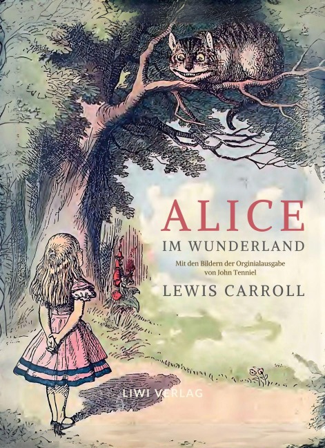 Lewis Carroll: Alice im Wunderland. Vollständige Neuausgabe mit den Illustrationen von John Tenniel - Lewis Carroll