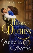The Hidden Duchess (Spinsters of the North, #1) - Isabella Thorne
