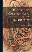 Cover-Bild zum Titel 'Histoire De L'Ornementation Des Manuscrits' von 'Ferdinand Denis'